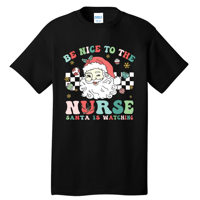 Nurse Christmas Be Nice To The Nurse Santa Is Watching Tall T-Shirt