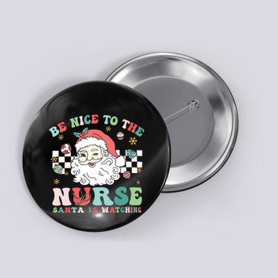 Nurse Christmas Be Nice To The Nurse Santa Is Watching Button
