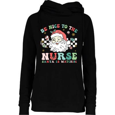 Nurse Christmas Be Nice To The Nurse Santa Is Watching Womens Funnel Neck Pullover Hood