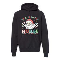 Nurse Christmas Be Nice To The Nurse Santa Is Watching Premium Hoodie