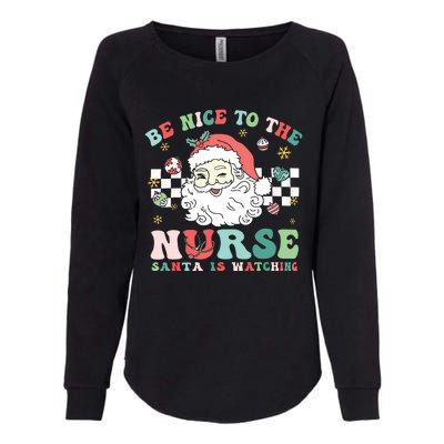 Nurse Christmas Be Nice To The Nurse Santa Is Watching Womens California Wash Sweatshirt