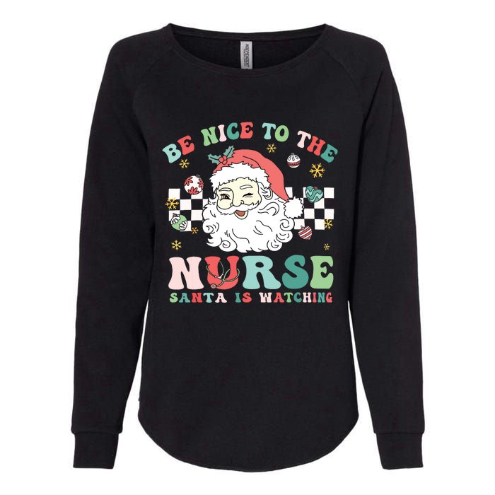 Nurse Christmas Be Nice To The Nurse Santa Is Watching Womens California Wash Sweatshirt