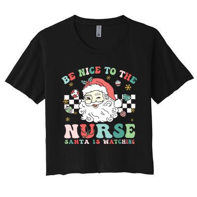 Nurse Christmas Be Nice To The Nurse Santa Is Watching Women's Crop Top Tee