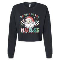 Nurse Christmas Be Nice To The Nurse Santa Is Watching Cropped Pullover Crew