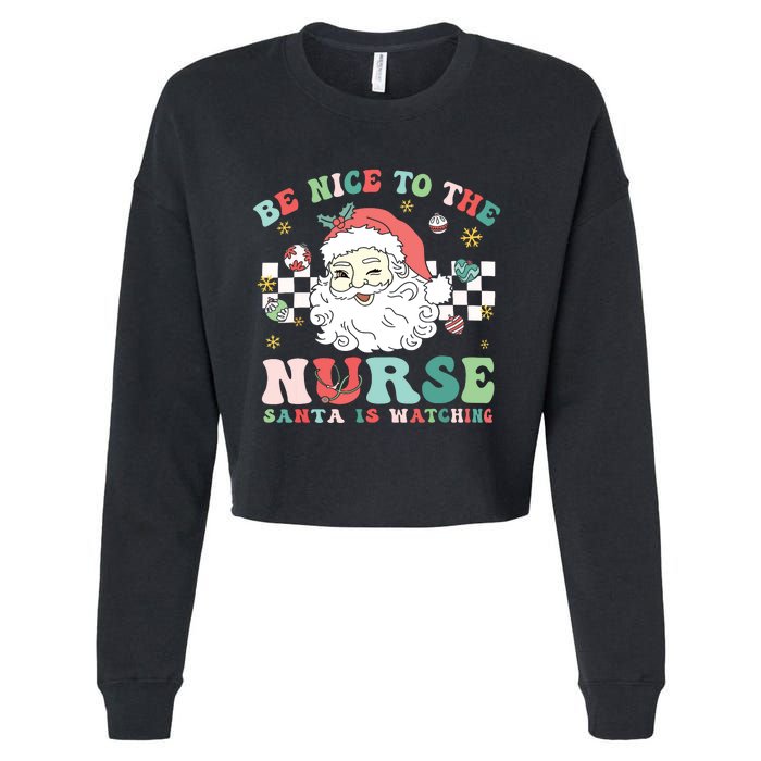 Nurse Christmas Be Nice To The Nurse Santa Is Watching Cropped Pullover Crew