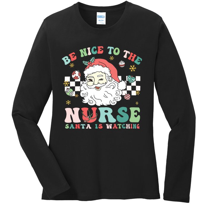 Nurse Christmas Be Nice To The Nurse Santa Is Watching Ladies Long Sleeve Shirt