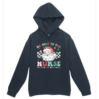 Nurse Christmas Be Nice To The Nurse Santa Is Watching Urban Pullover Hoodie