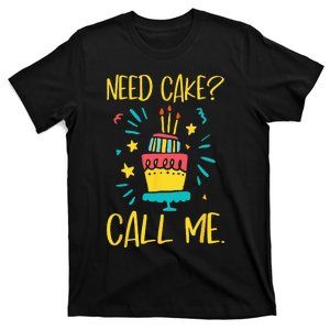 Need Cake Baking Baker Pastry Cake Decorator Cake Artist T-Shirt