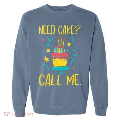 Need Cake Baking Baker Pastry Cake Decorator CakeArtist Garment-Dyed Sweatshirt