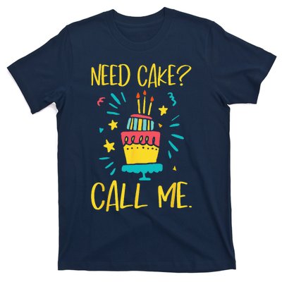 Need Cake Baking Baker Pastry Cake Decorator CakeArtist T-Shirt