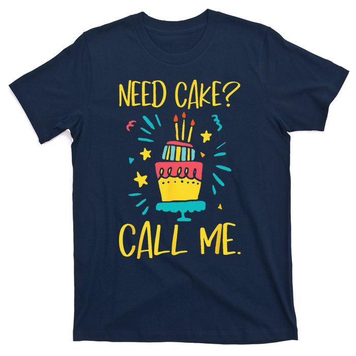 Need Cake Baking Baker Pastry Cake Decorator CakeArtist T-Shirt