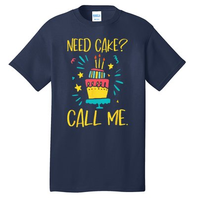 Need Cake Baking Baker Pastry Cake Decorator CakeArtist Tall T-Shirt