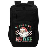 Nurse Christmas Be Nice To The Nurse Santa Is Watching Impact Tech Backpack