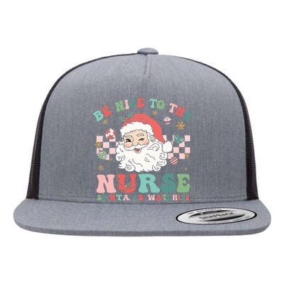 Nurse Christmas Be Nice To The Nurse Santa Is Watching Flat Bill Trucker Hat