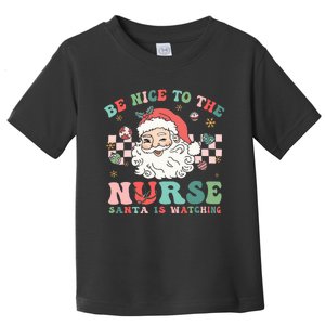 Nurse Christmas Be Nice To The Nurse Santa Is Watching Toddler T-Shirt