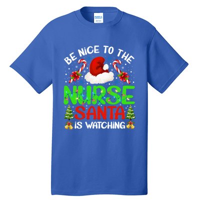 Nurse Christmas Be Nice To The Nurse Santa Is Watching Gift Tall T-Shirt