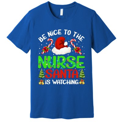 Nurse Christmas Be Nice To The Nurse Santa Is Watching Gift Premium T-Shirt