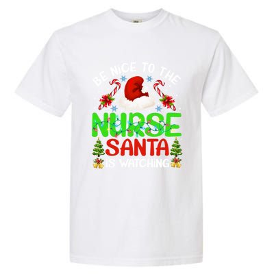 Nurse Christmas Be Nice To The Nurse Santa Is Watching Gift Garment-Dyed Heavyweight T-Shirt