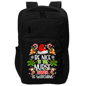 Nurse Christmas Be Nice To The Nurse Santa Is Watching Gift Impact Tech Backpack