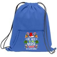 Nurse Christmas Be Nice To The Nurse Santa Is Watching Gift Sweatshirt Cinch Pack Bag