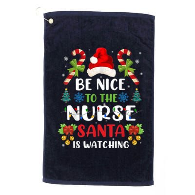 Nurse Christmas - Be Nice To The Nurse Santa is Watching Platinum Collection Golf Towel