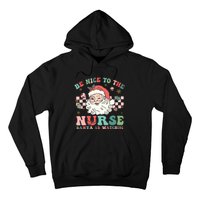 Nurse Christmas Be Nice To The Nurse Santa Is Watching Hoodie