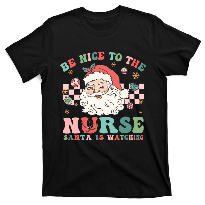 Nurse Christmas Be Nice To The Nurse Santa Is Watching T-Shirt