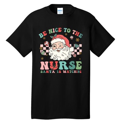 Nurse Christmas Be Nice To The Nurse Santa Is Watching Tall T-Shirt