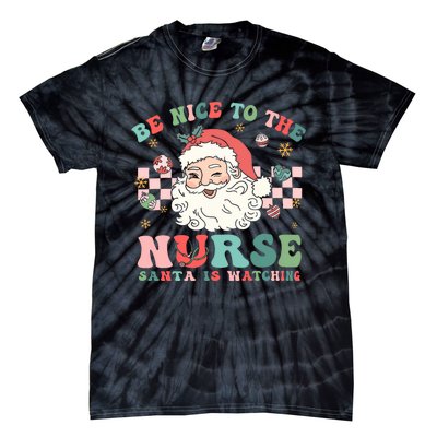 Nurse Christmas Be Nice To The Nurse Santa Is Watching Tie-Dye T-Shirt