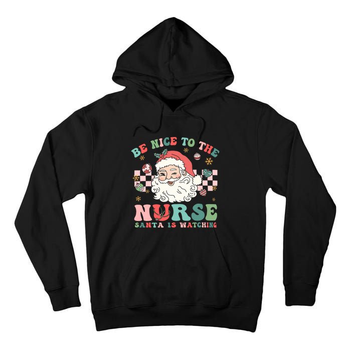 Nurse Christmas Be Nice To The Nurse Santa Is Watching Tall Hoodie