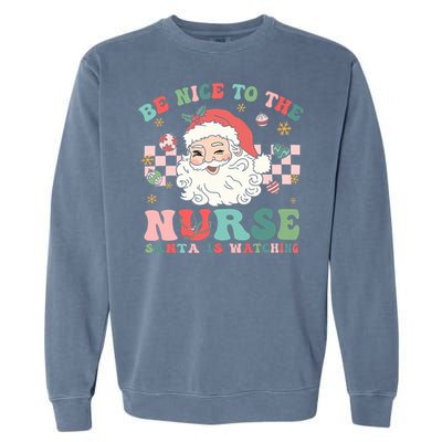 Nurse Christmas Be Nice To The Nurse Santa Is Watching Garment-Dyed Sweatshirt