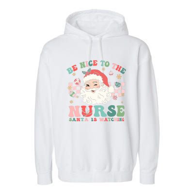 Nurse Christmas Be Nice To The Nurse Santa Is Watching Garment-Dyed Fleece Hoodie