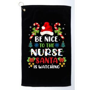 Nurse Christmas Be Nice To The Nurse Santa Is Watching Platinum Collection Golf Towel