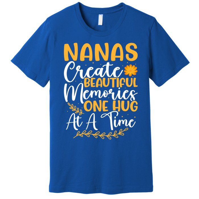 Nanas Create Beautiful Memories One Hug At A Time Funny Gift Premium T-Shirt