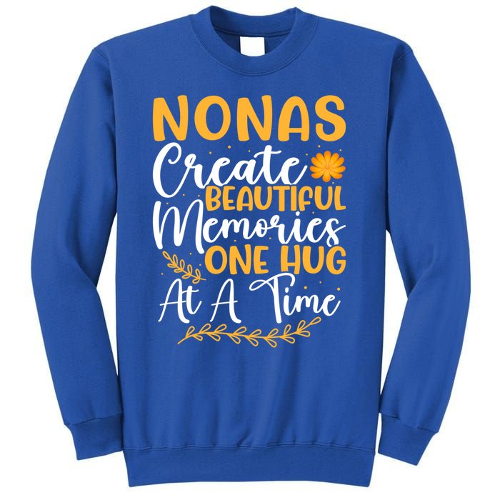 Nonas Create Beautiful Memories One Hug At A Time Gift Tall Sweatshirt