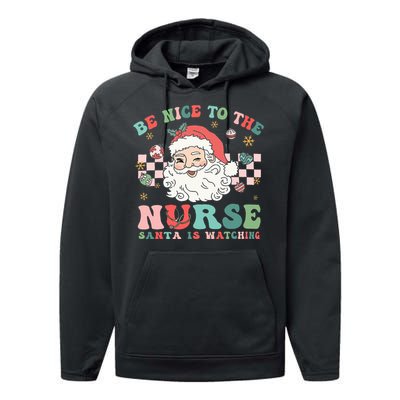 Nurse Christmas Be Nice To The Nurse Santa Is Watching Performance Fleece Hoodie