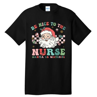 Nurse Christmas Be Nice To The Nurse Santa Is Watching Tall T-Shirt