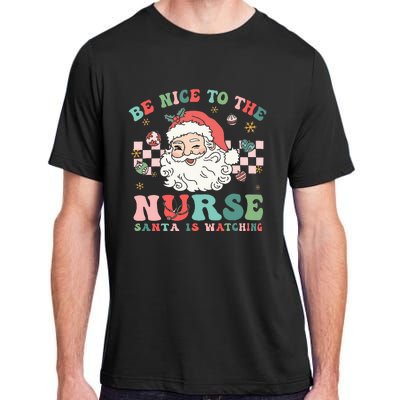 Nurse Christmas Be Nice To The Nurse Santa Is Watching Adult ChromaSoft Performance T-Shirt