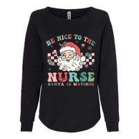 Nurse Christmas Be Nice To The Nurse Santa Is Watching Womens California Wash Sweatshirt