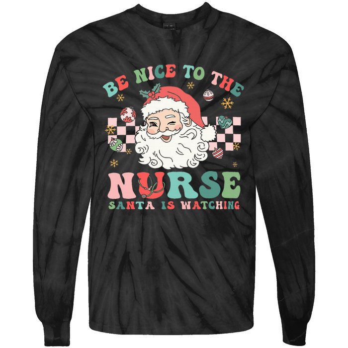 Nurse Christmas Be Nice To The Nurse Santa Is Watching Tie-Dye Long Sleeve Shirt