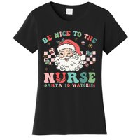 Nurse Christmas Be Nice To The Nurse Santa Is Watching Women's T-Shirt