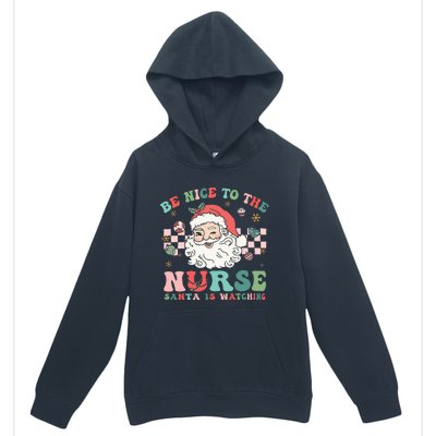 Nurse Christmas Be Nice To The Nurse Santa Is Watching Urban Pullover Hoodie