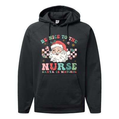 Nurse Christmas Be Nice To The Nurse Santa Is Watching Performance Fleece Hoodie