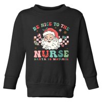 Nurse Christmas Be Nice To The Nurse Santa Is Watching Toddler Sweatshirt