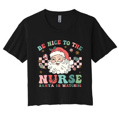 Nurse Christmas Be Nice To The Nurse Santa Is Watching Women's Crop Top Tee