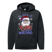 Nurse Christmas Be Nice To The Nurse Santa Is Watching Performance Fleece Hoodie