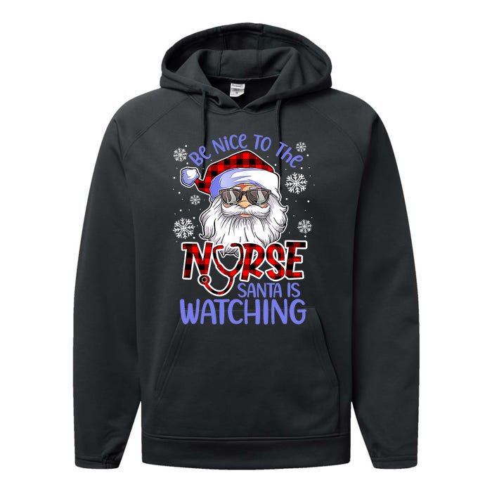 Nurse Christmas Be Nice To The Nurse Santa Is Watching Performance Fleece Hoodie