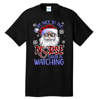 Nurse Christmas Be Nice To The Nurse Santa Is Watching Tall T-Shirt