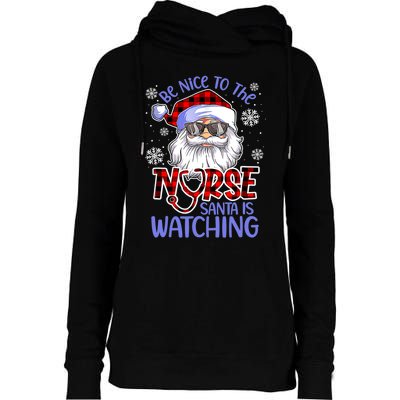 Nurse Christmas Be Nice To The Nurse Santa Is Watching Womens Funnel Neck Pullover Hood