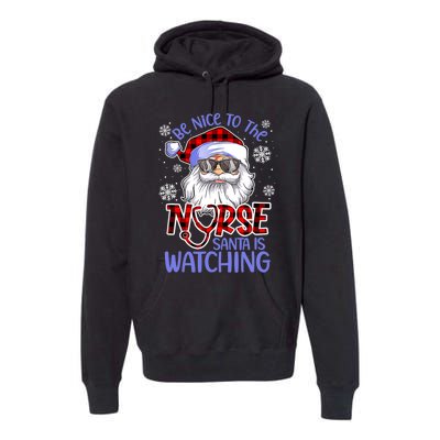 Nurse Christmas Be Nice To The Nurse Santa Is Watching Premium Hoodie